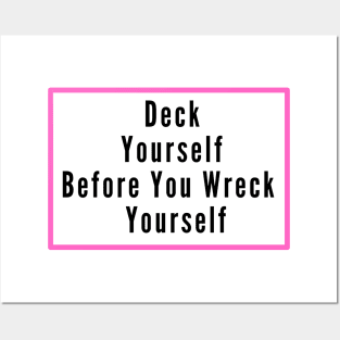 Deck Yourself Before You Wreck Yourself Posters and Art